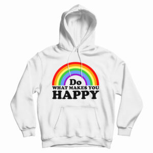 Get It Now Do What Makes You Happy Rainbow Hoodie For UNISEX