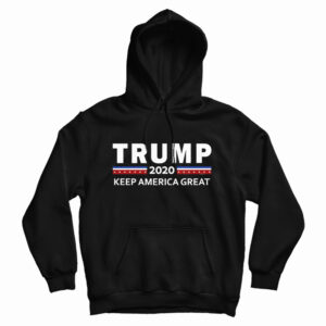Get It Now Donald Trump 2020 Keep America Great For President Hoodie
