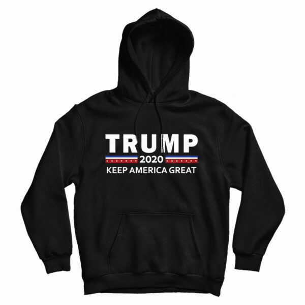 Get It Now Donald Trump 2020 Keep America Great For President Hoodie