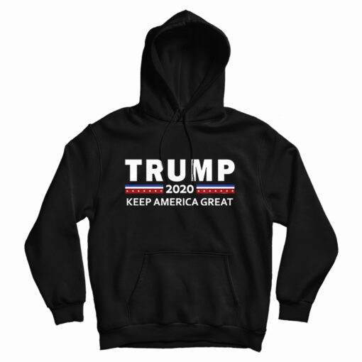 Get It Now Donald Trump 2020 Keep America Great For President Hoodie Get It Now Donald Trump 2020 Keep America Great For President Hoodie