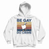 Get It Now Duck Be Gay Do Crime Vintage Hoodie For UNISEX