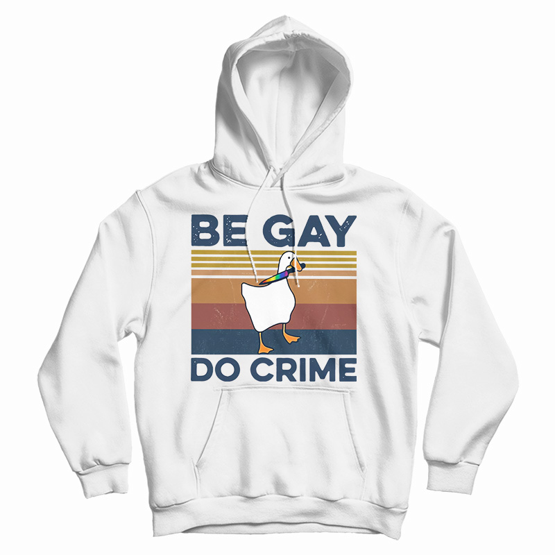 Get It Now Duck Be Gay Do Crime Vintage Hoodie For UNISEX Get It Now Duck Be Gay Do Crime Vintage Hoodie For UNISEX