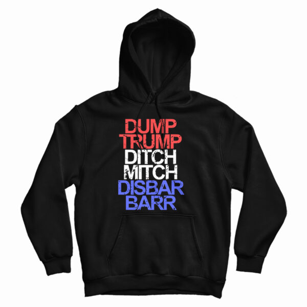 Get It Now Dump Trump Ditch Mitch Disbar Barr Hoodie For UNISEX