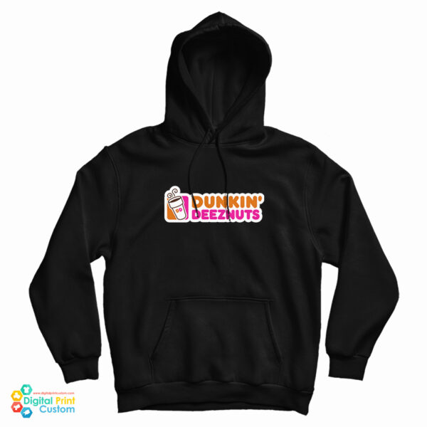 Get It Now Dunkin Deez Nuts HoodIE