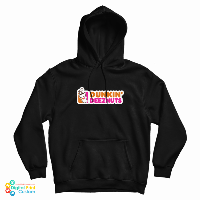Get It Now Dunkin Deez Nuts HoodIE Get It Now Dunkin Deez Nuts HoodIE