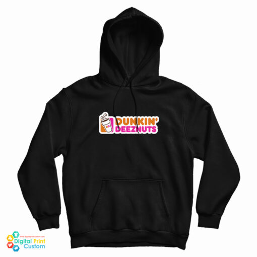 Get It Now Dunkin Deez Nuts HoodIE Get It Now Dunkin Deez Nuts HoodIE