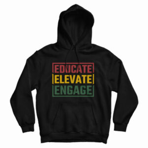 Get It Now Educate Elevate Engage Hoodie For Men’s And Women’s
