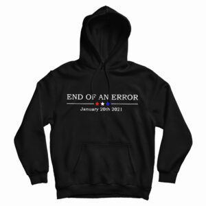 Get It Now End Of An Error January 20th 2021 Hoodie For UNISEX