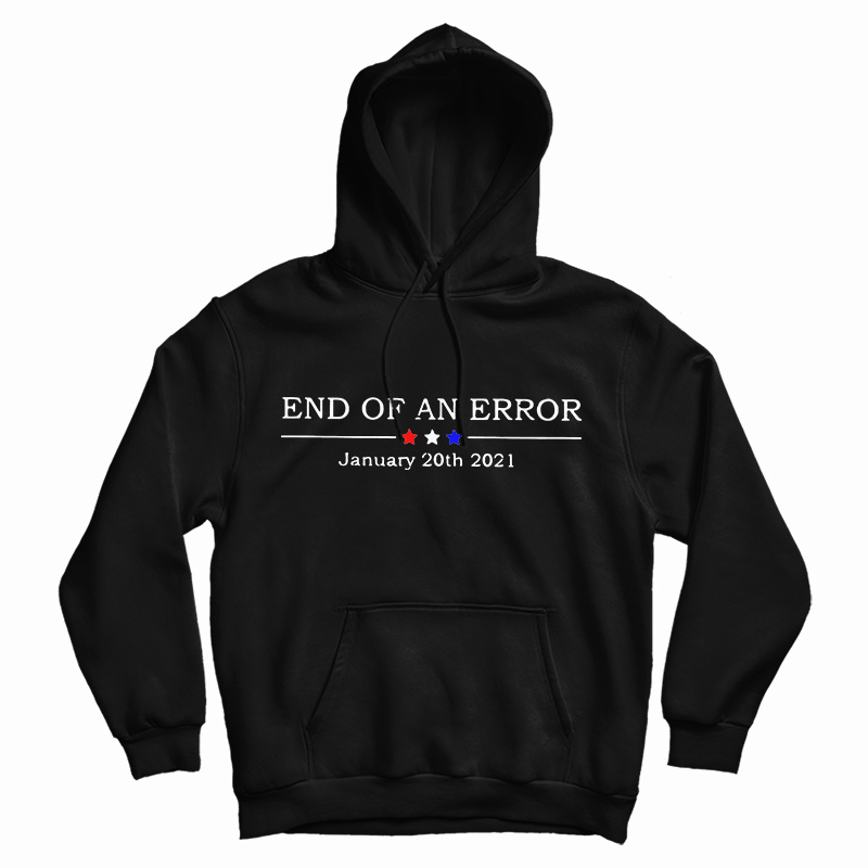 Get It Now End Of An Error January 20th 2021 Hoodie For UNISEX Get It Now End Of An Error January 20th 2021 Hoodie For UNISEX