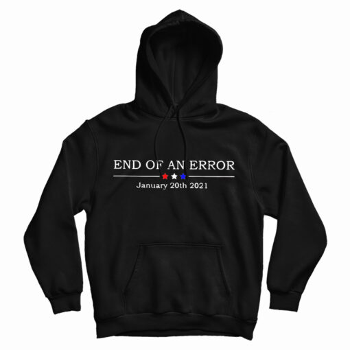 Get It Now End Of An Error January 20th 2021 Hoodie For UNISEX Get It Now End Of An Error January 20th 2021 Hoodie For UNISEX