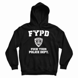Get It Now FYPD Fuck Your Police Dept Hoodie For Men’s And Women’s