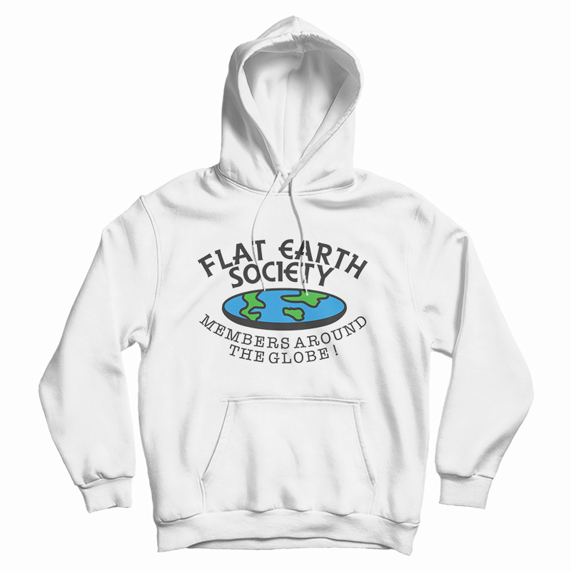 Get It Now Flat Earth Society Members Around The Globe Hoodie Get It Now Flat Earth Society Members Around The Globe Hoodie