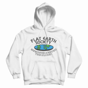 Get It Now Flat Earth Society Members Around The Globe Hoodie