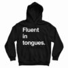 Get It Now Fluent In Tongues Hoodie For Men’s And Women’s