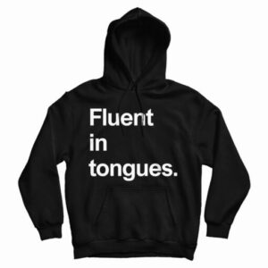 Get It Now Fluent In Tongues Hoodie For Men’s And Women’s