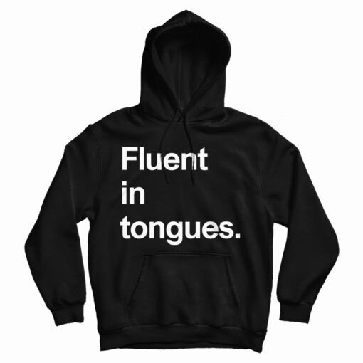Get It Now Fluent In Tongues Hoodie For Men's And Women's Get It Now Fluent In Tongues Hoodie For Men's And Women's