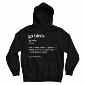 Get It Now Go Birds Dictionary Definition Philadelphia Eagles Hoodie