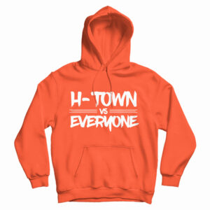 Get It Now H-Town Vs Everyone Hoodie For Men’s And Women’s