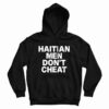 Get It Now Haitian Men Don’t Cheat Hoodie For Men’s And Women’s