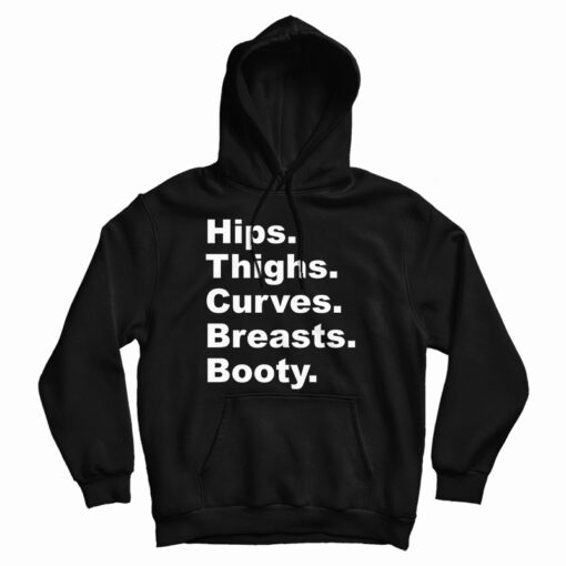 Get It Now Hips Thighs Curves Breasts Booty Hoodie For UNISEX Get It Now Hips Thighs Curves Breasts Booty Hoodie For UNISEX