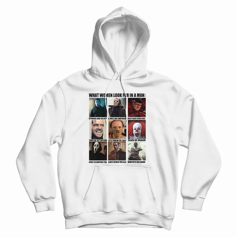 Get It Now Horror Characters What Women Look For In A Man Hoodie Get It Now Horror Characters What Women Look For In A Man Hoodie