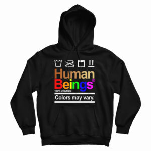 Get It Now Human Beings 100 Percent Organic Colors May Vary Hoodie