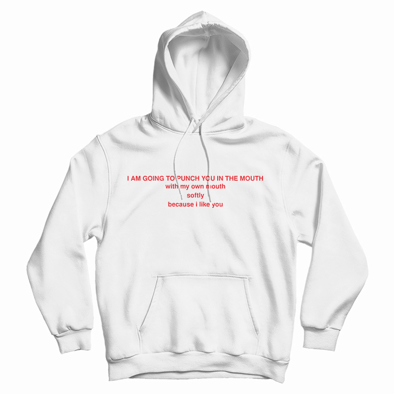 Get It Now I Am Going To Punch You In The Mouth Hoodie For UNISEX Get It Now I Am Going To Punch You In The Mouth Hoodie For UNISEX