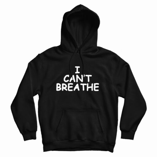 Get It Now I Can't Breathe Hoodie For Men's And Women's Get It Now I Can't Breathe Hoodie For Men's And Women's