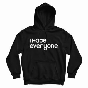 Get It Now I Hate Everyone Slogan Hoodie For Men’s And Women’s