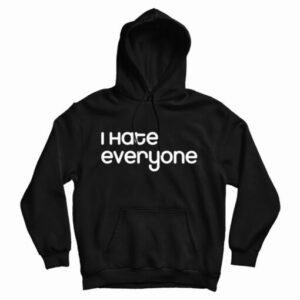 Get It Now I Hate Everyone Slogan Hoodie For Men’s And Women’s