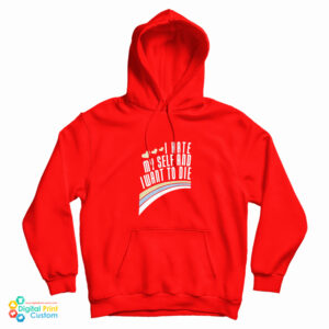 Get It Now I Hate Myself And Want To Die Funny Hoodie