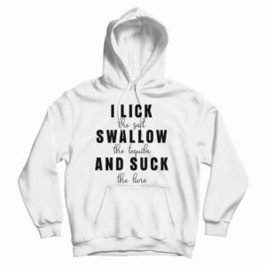 Get It Now I Lick Swallow And Suck Hoodie For Men’s And Women’s