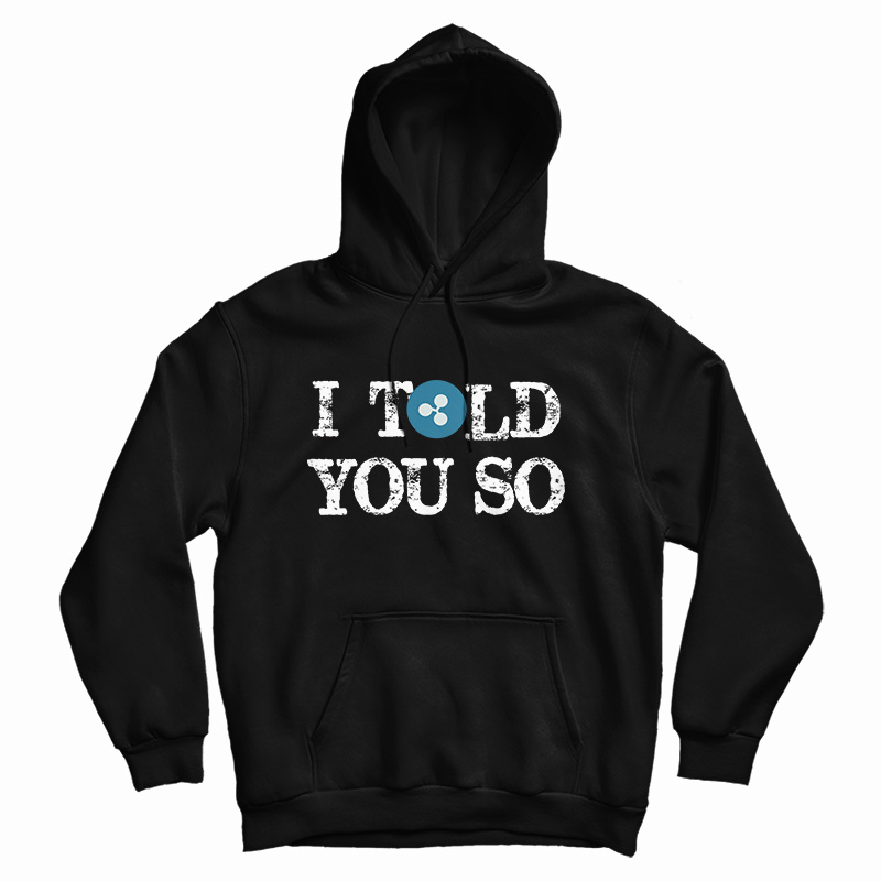 Get It Now I Told You So Hoodie For Men's And Women's Get It Now I Told You So Hoodie For Men's And Women's