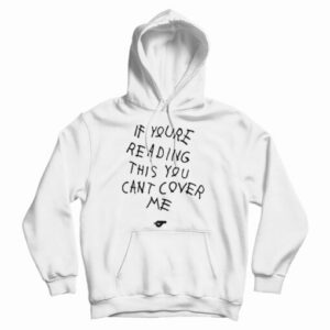 Get It Now If You’re Reading This You Can’t Cover Me Hoodie For UNISEX