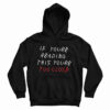 Get It Now If You’re Reading This You’re Too Close Hoodie For UNISEX