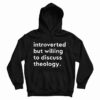 Get It Now Introverted But Willing To Discuss Theology Hoodie UNISEX