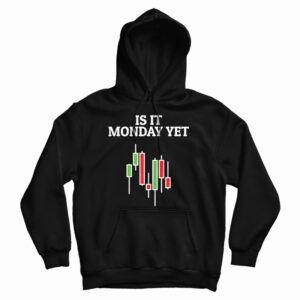 Get It Now Is It Monday Yet Hoodie For Men’s And Women’s