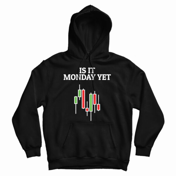 Get It Now Is It Monday Yet Hoodie For Men’s And Women’s