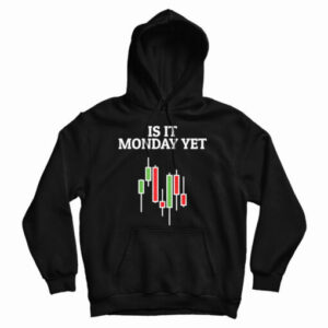 Get It Now Is It Monday Yet Hoodie For Men’s And Women’s