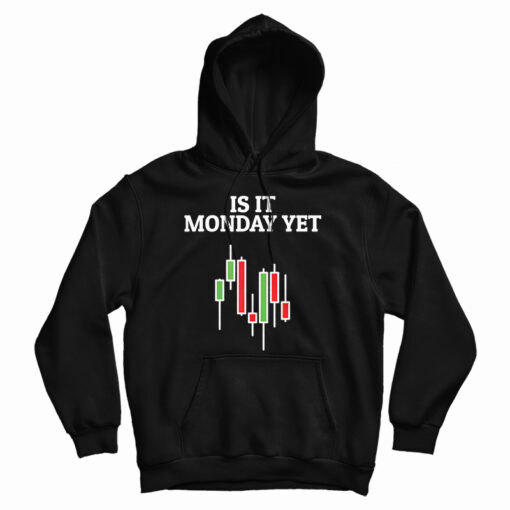 Get It Now Is It Monday Yet Hoodie For Men's And Women's Get It Now Is It Monday Yet Hoodie For Men's And Women's