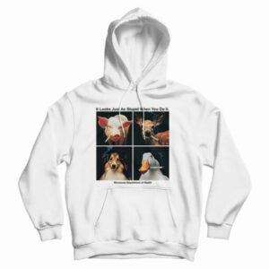 Get It Now It Looks Just As Stupid When You Do It Hoodie For UNISEX