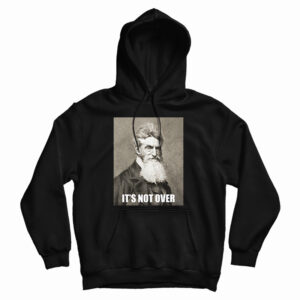 Get It Now It’s Not Over John Brown Hoodie For Men’s And Women’s