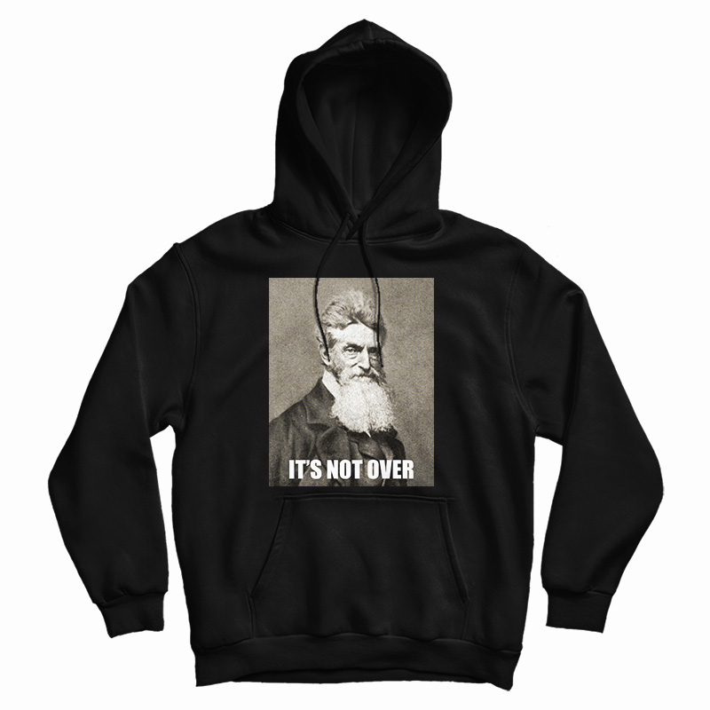 Get It Now It's Not Over John Brown Hoodie For Men's And Women's Get It Now It's Not Over John Brown Hoodie For Men's And Women's