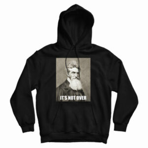Get It Now It’s Not Over John Brown Hoodie For Men’s And Women’s