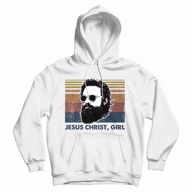 Get It Now Jesus Christ Girl Vintage Hoodie For Men's And Women's Get It Now Jesus Christ Girl Vintage Hoodie For Men's And Women's