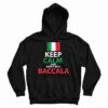 Get It Now Keep Calm And Don’t Be A Baccala Hoodie For UNISEX