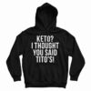 Get It Now Keto I Thought You Said Tito’s Hoodie For Men’s And Women’s