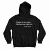Get It Now Khujo Goodie Listen To Me Now Believe Me Later On Hoodie