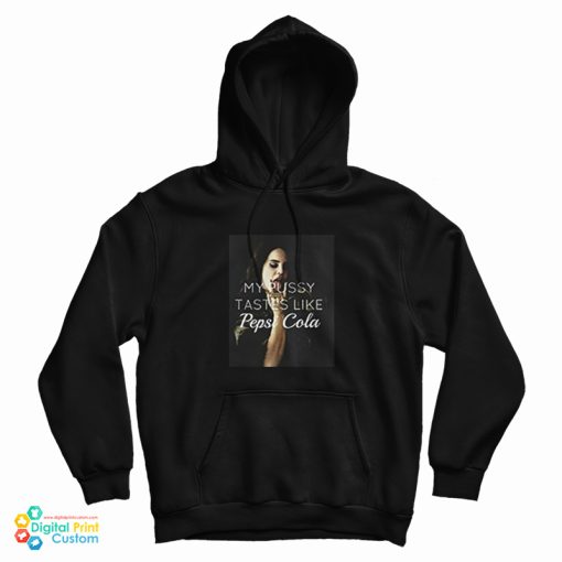 Get It Now Lana Del Rey My Pussy Tastes Like Pepsi Cola Hoodie Get It Now Lana Del Rey My Pussy Tastes Like Pepsi Cola Hoodie