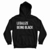 Get It Now Legalize Being Black Hoodie For Men’s And Women’s